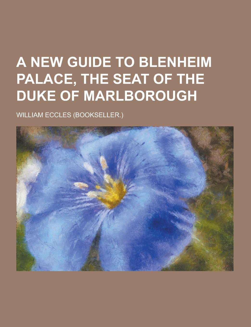 A New Guide to Blenheim Palace, the Seat of the Duke of Marlborough Contemporary literature