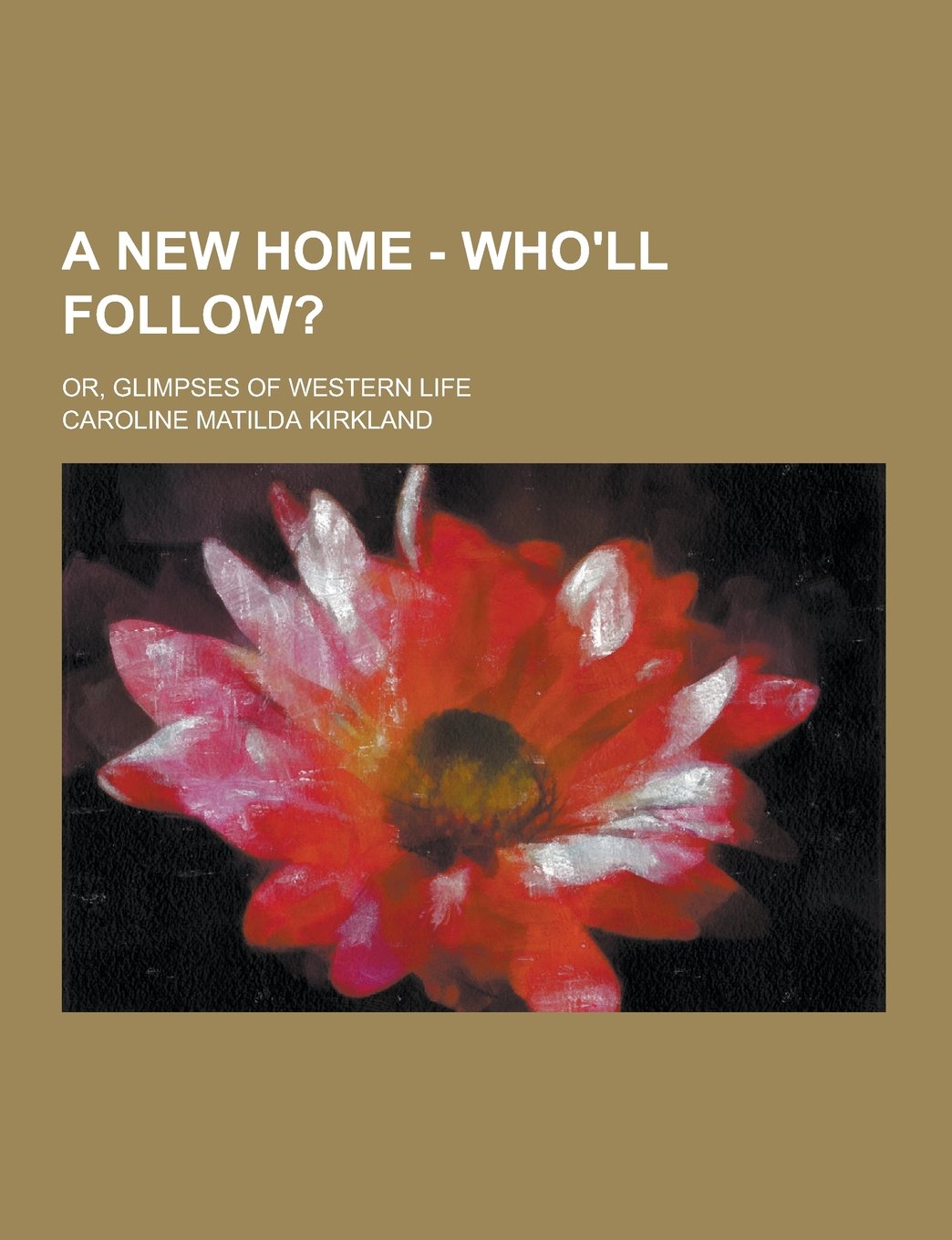 A New Home - Who'll Follow?; Or, Glimpses of Western Life Books