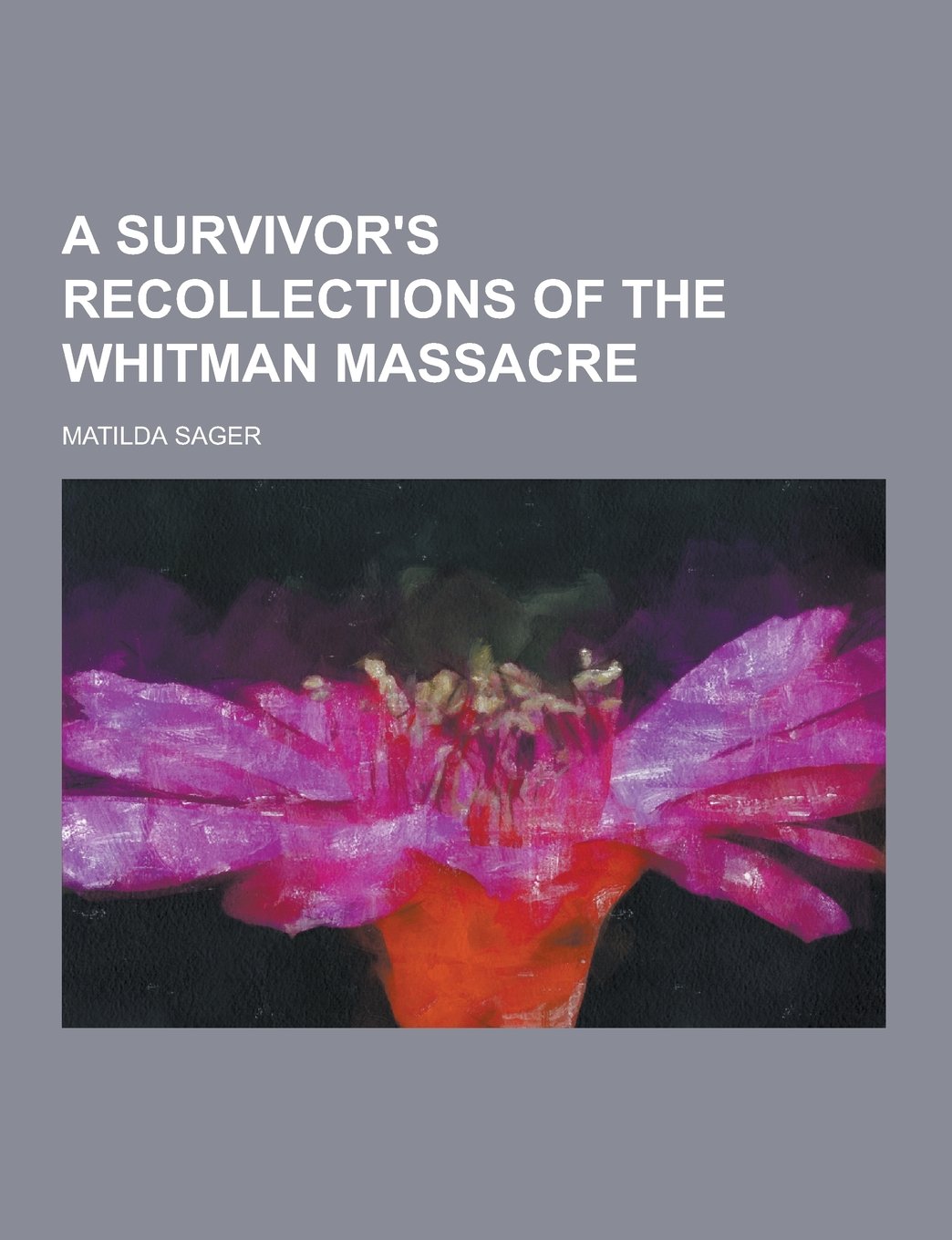 A Survivor's Recollections of the Whitman Massacre Politics & History