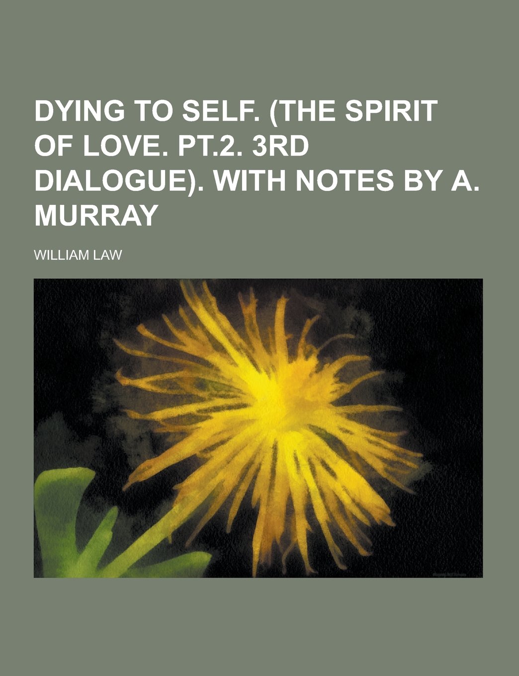 Dying to Self. (the Spirit of Love. PT.2. 3rd Dialogue). with Notes by A. Murray Books