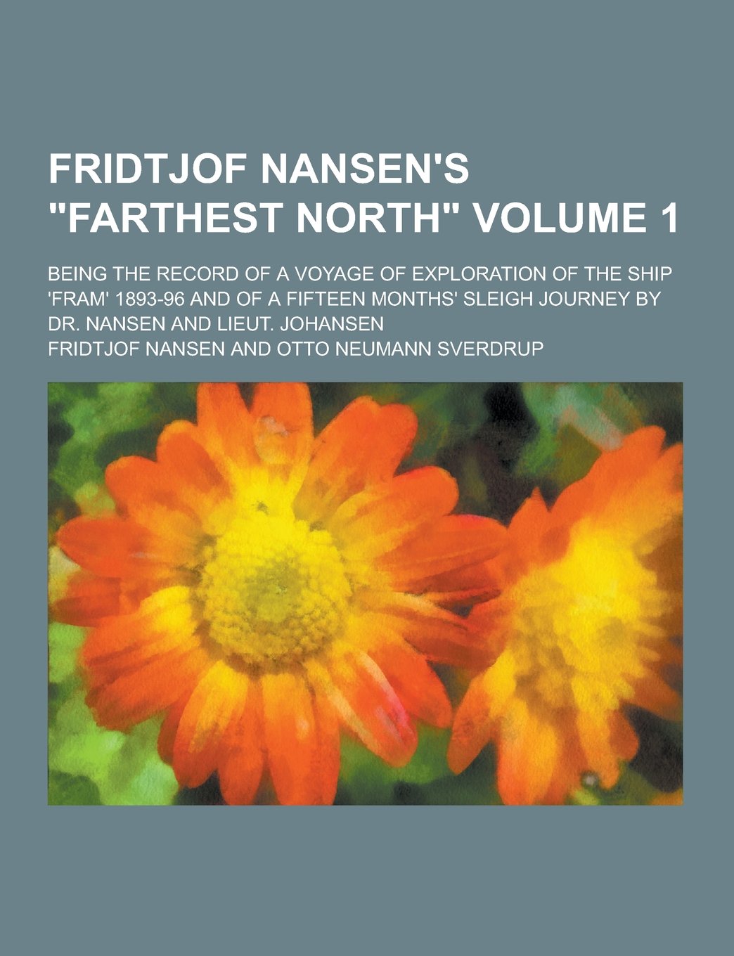 Fridtjof Nansen's Farthest North; Being the Record of a Voyage of Exploration of the Ship 'Fram' 1893-96 and of a Fifteen Months' Sleigh Journey by Politics & History