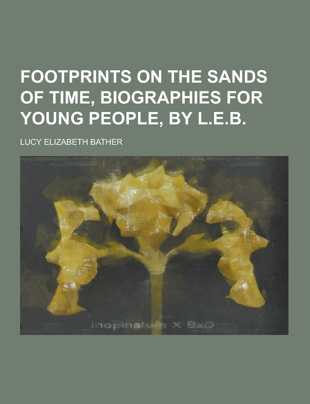 Footprints on the Sands of Time, Biographies for Young People, by L.E.B Books