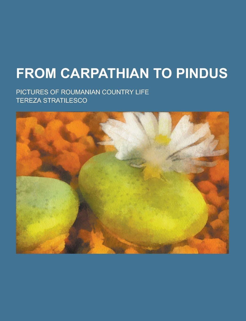 From Carpathian to Pindus; Pictures of Roumanian Country Life Books