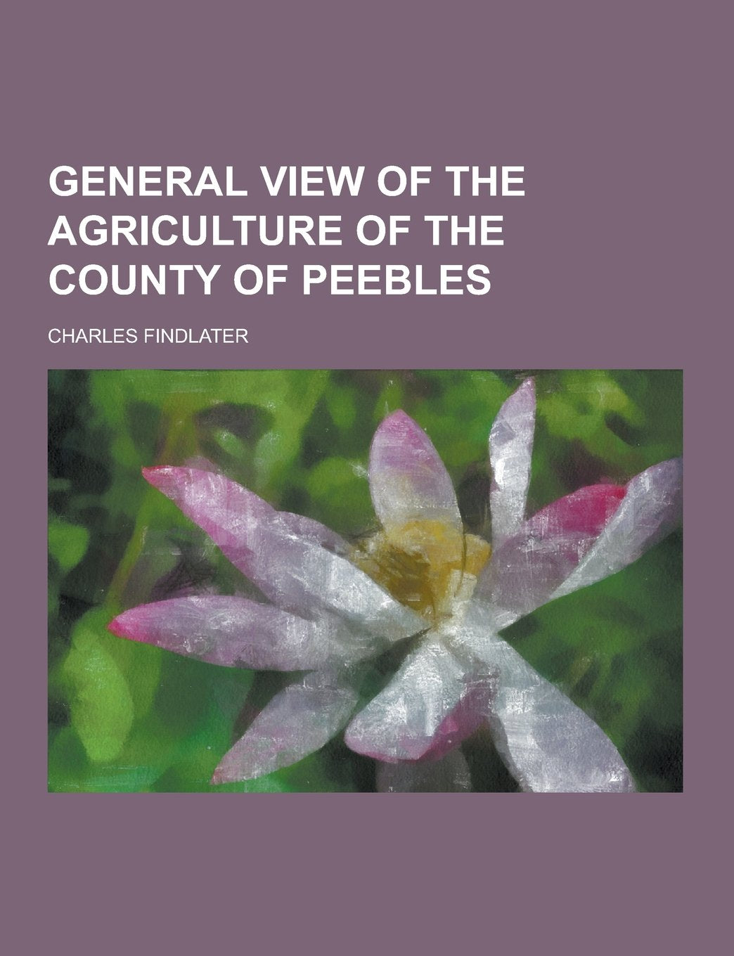 General View of the Agriculture of the County of Peebles Politics & History