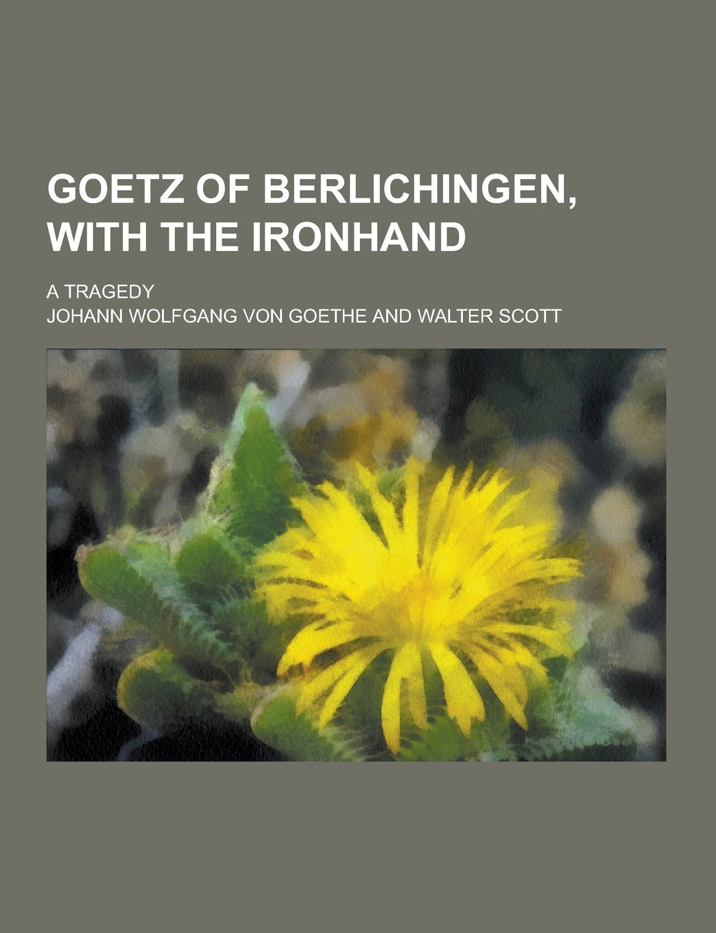 Goetz of Berlichingen, with the Ironhand; A Tragedy Books