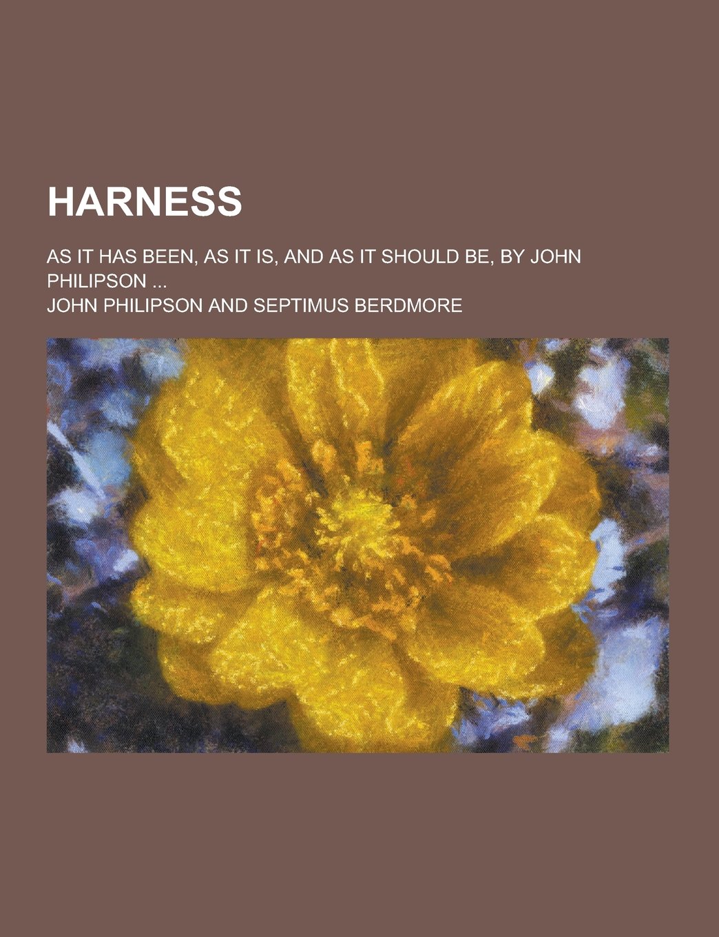 Harness; As It Has Been, as It Is, and as It Should Be, by John Philipson ... Contemporary literature