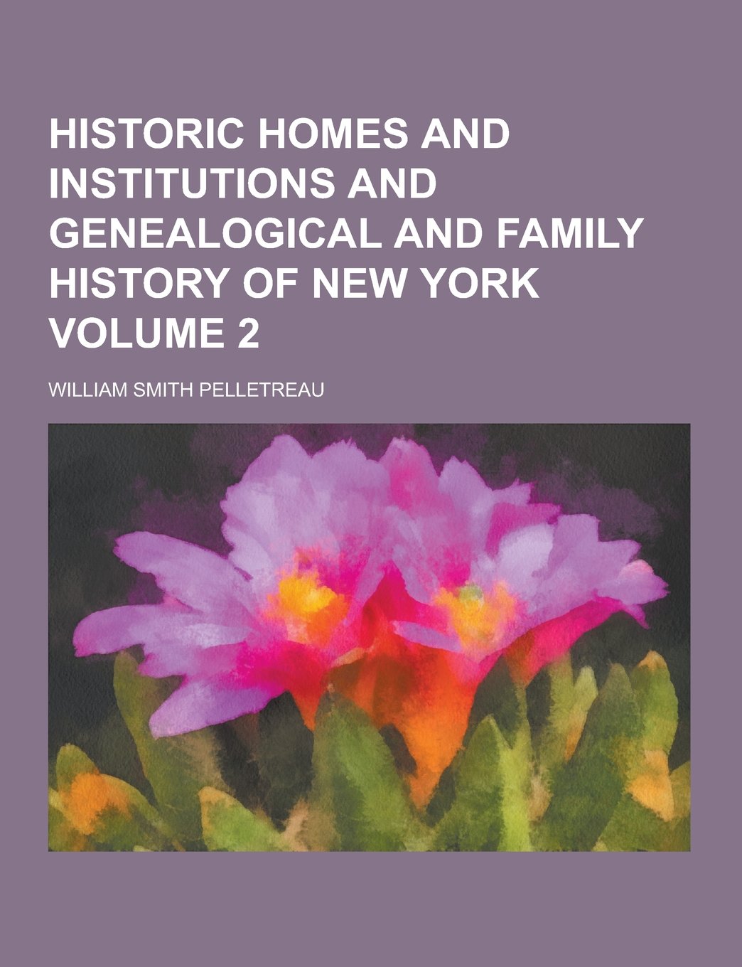 Historic Homes and Institutions and Genealogical and Family History of New York Volume 2 Politics & History