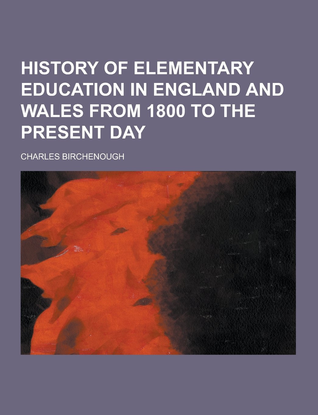 History of Elementary Education in England and Wales from 1800 to the Present Day Politics & History