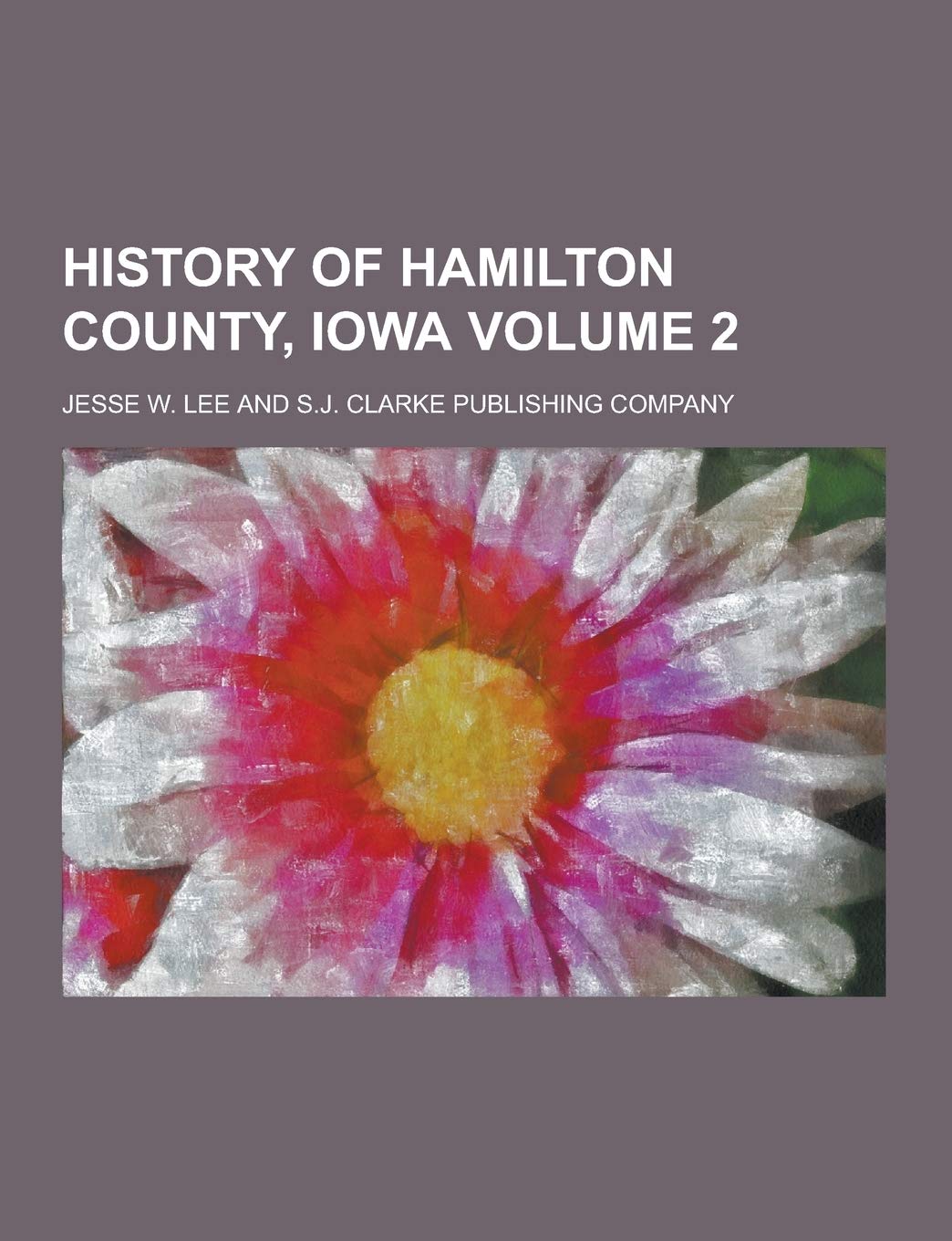 History of Hamilton County, Iowa Volume 2 Politics & History