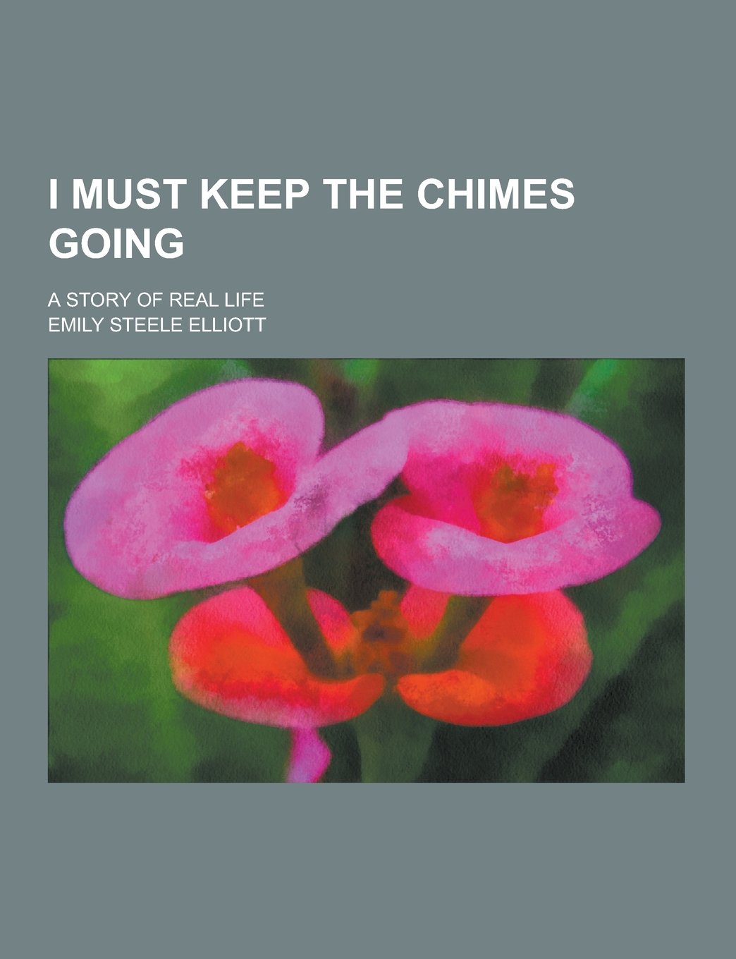 I Must Keep the Chimes Going; A Story of Real Life Books