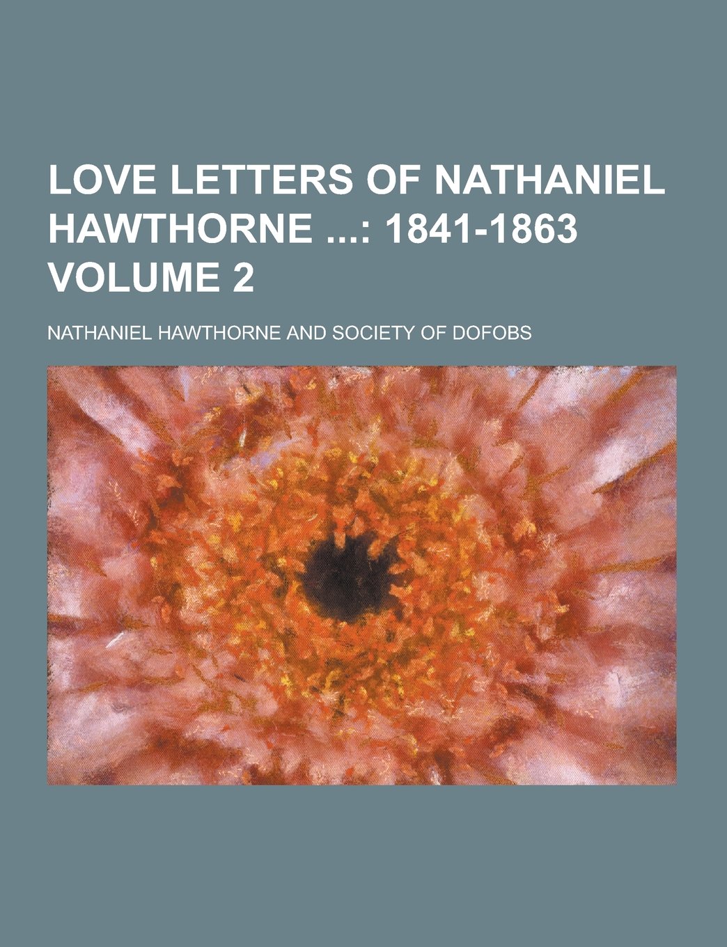 Love Letters of Nathaniel Hawthorne Volume 2 Classics