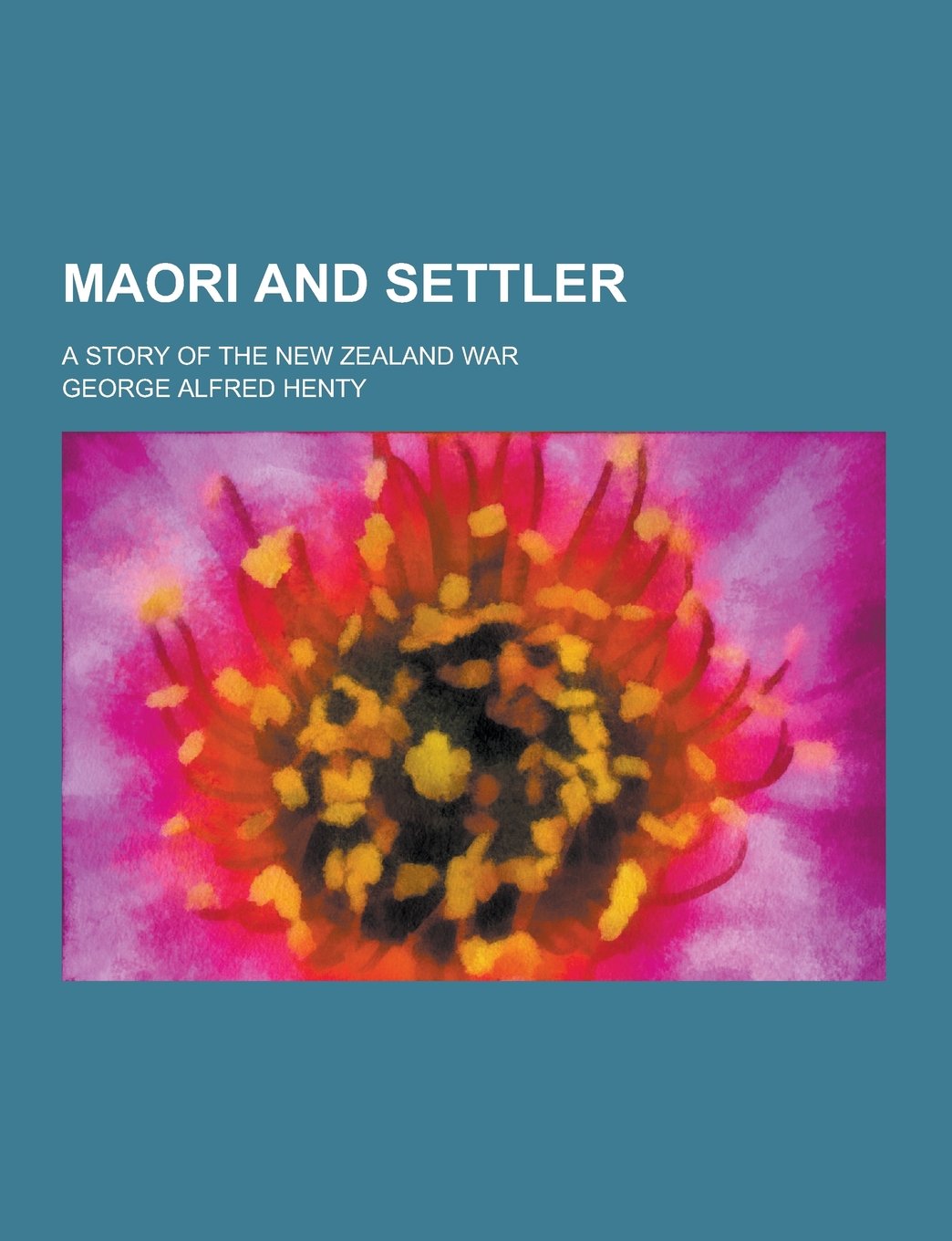 Maori and Settler; A Story of the New Zealand War Books
