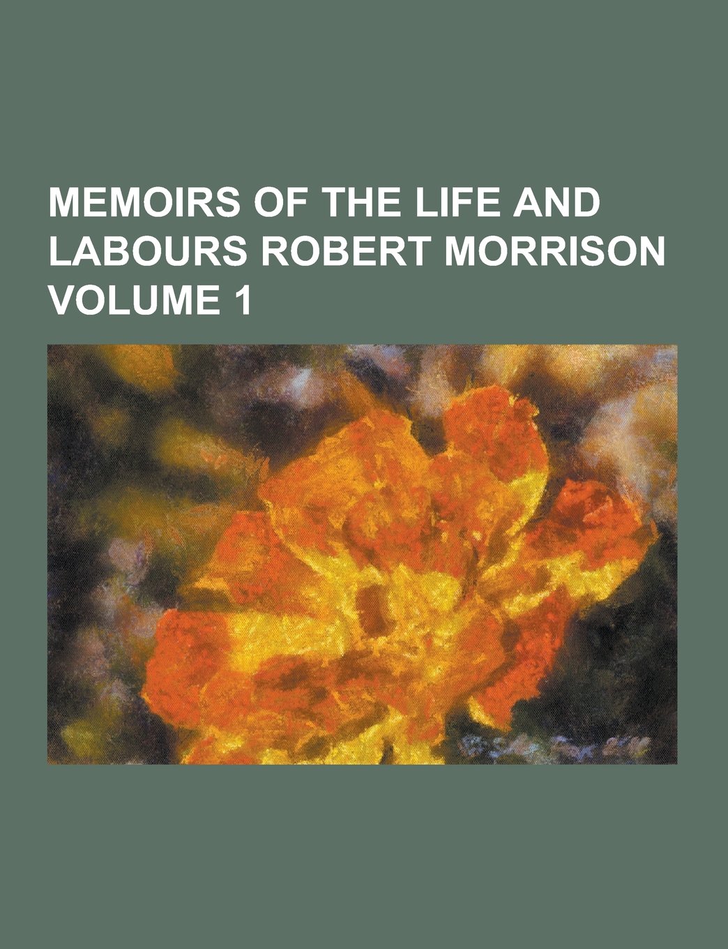 Memoirs of the Life and Labours Robert Morrison Volume 1 Books
