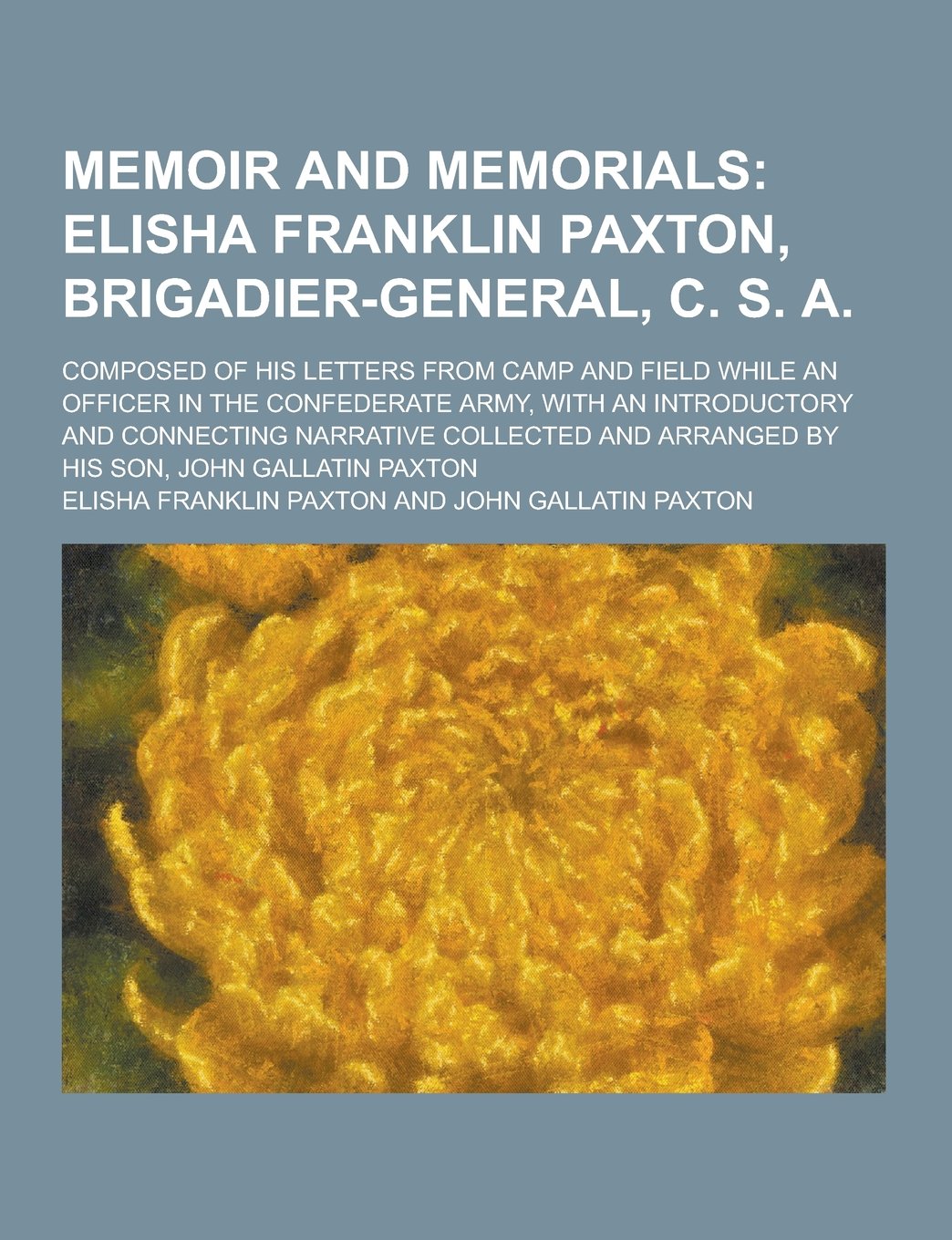 Memoir and Memorials; Composed of His Letters from Camp and Field While an Officer in the Confederate Army, with an Introductory and Connecting Narrat Books