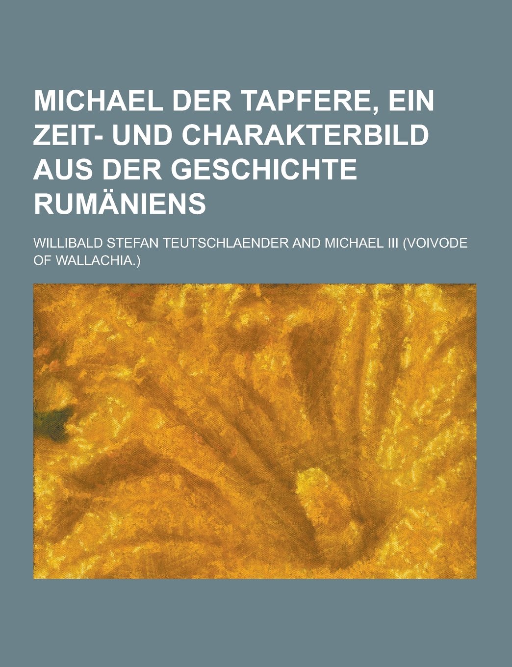Michael Der Tapfere, Ein Zeit- Und Charakterbild Aus Der Geschichte Rumaniens Books