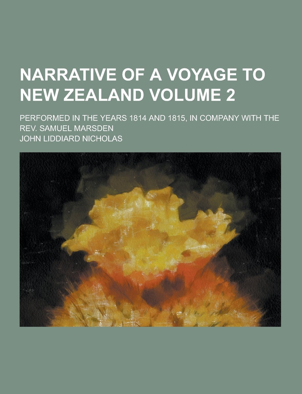 Narrative of a Voyage to New Zealand; Performed in the Years 1814 and 1815, in Company with the REV. Samuel Marsden Volume 2 Books
