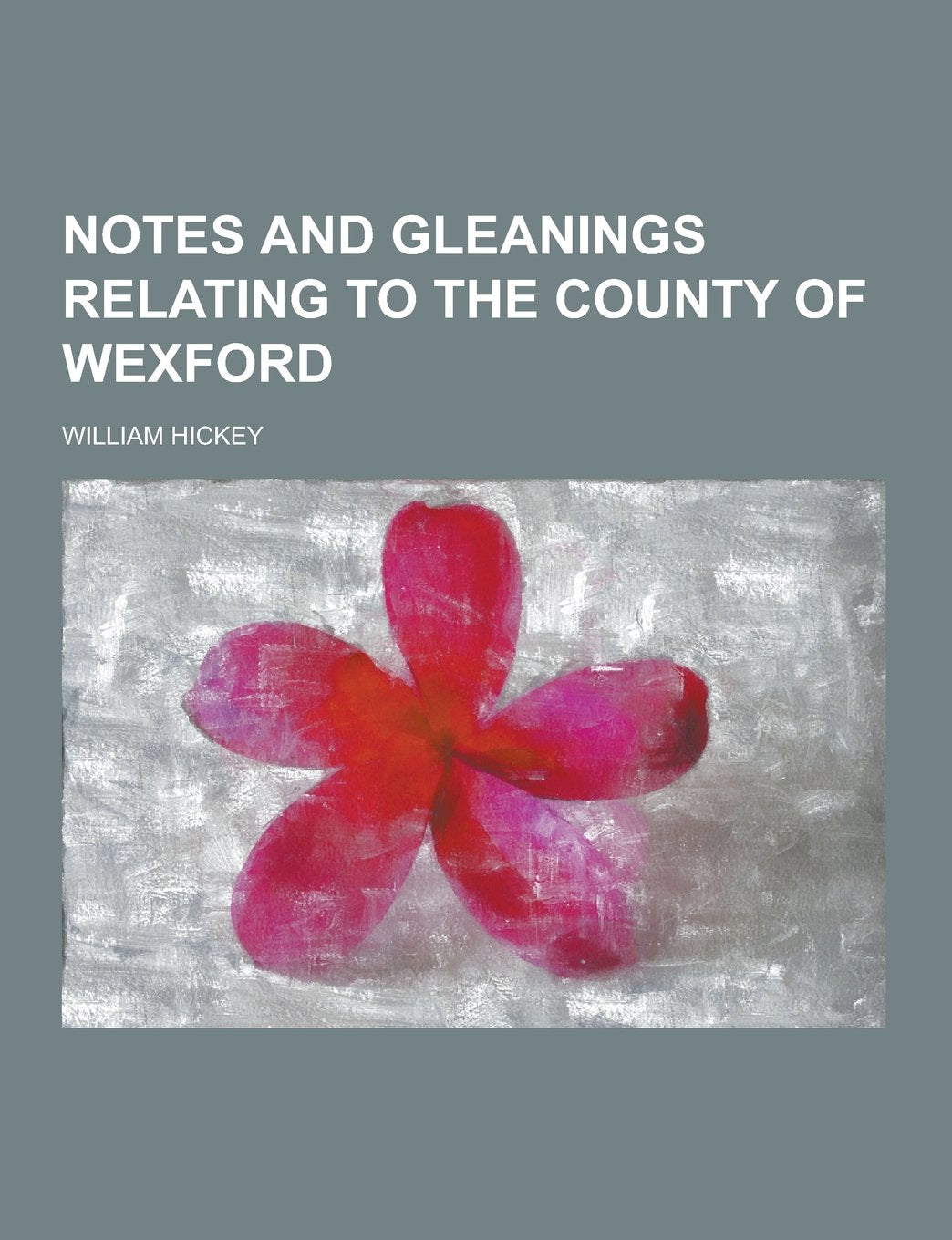 Notes and Gleanings Relating to the County of Wexford Politics & History