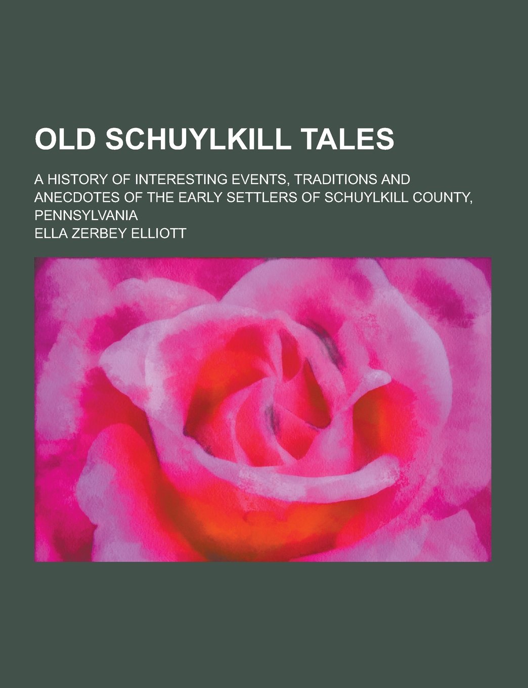 Old Schuylkill Tales; A History of Interesting Events, Traditions and Anecdotes of the Early Settlers of Schuylkill County, Pennsylvania Books