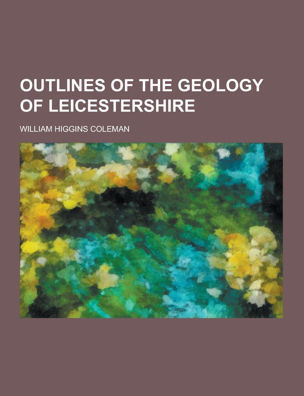 Outlines of the Geology of Leicestershire Politics & History