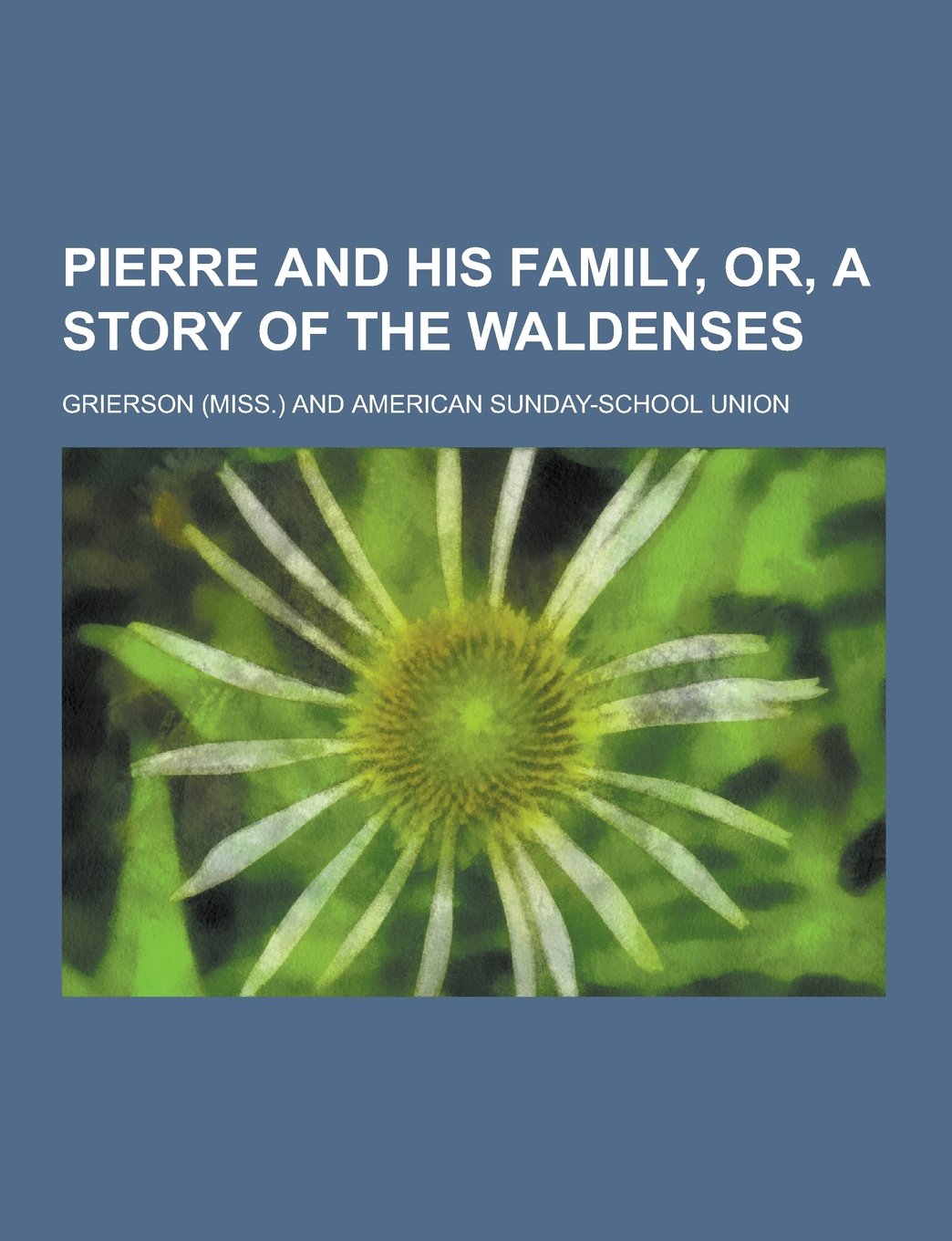 Pierre and His Family, Or, a Story of the Waldenses Books