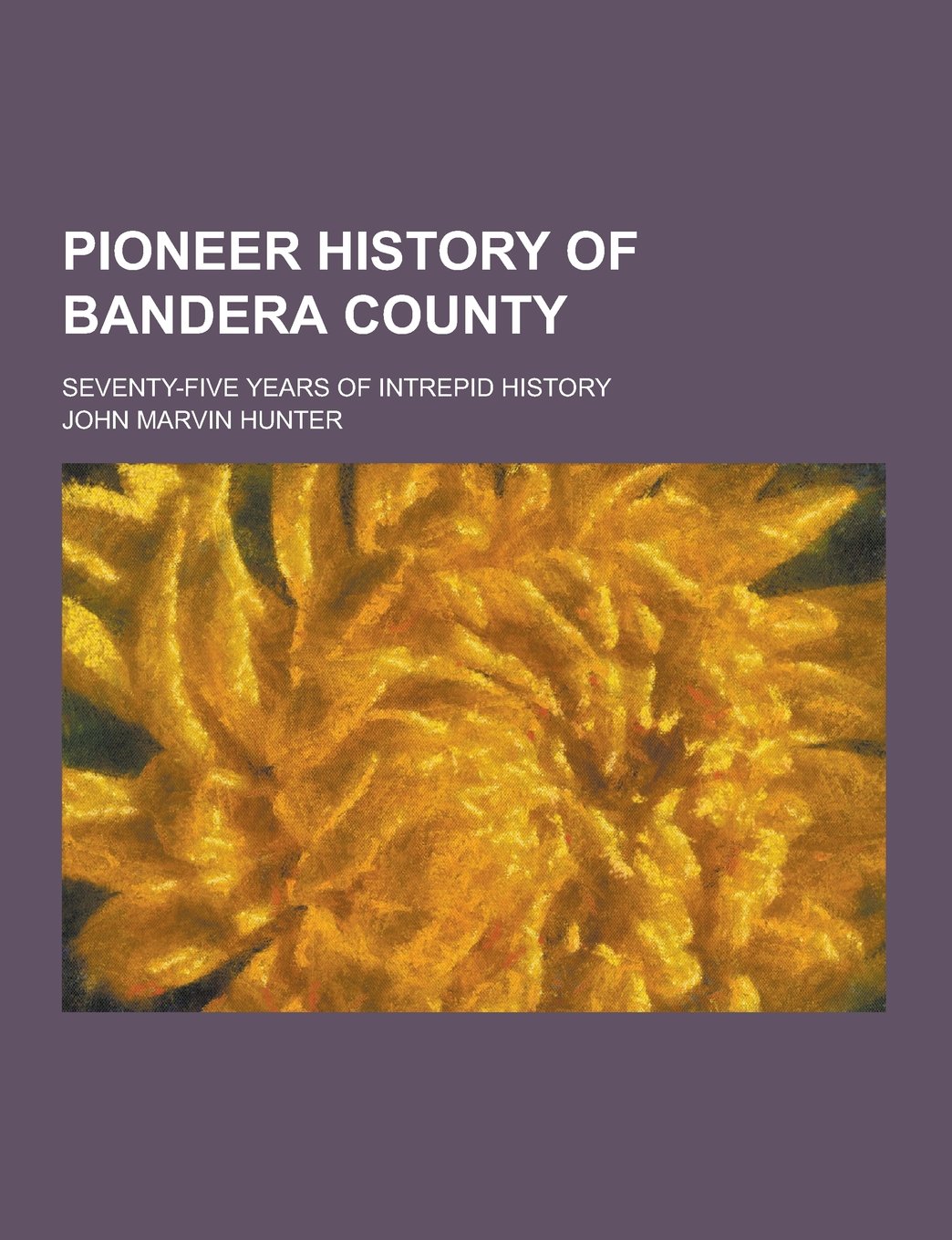 Pioneer History of Bandera County; Seventy-Five Years of Intrepid History Books