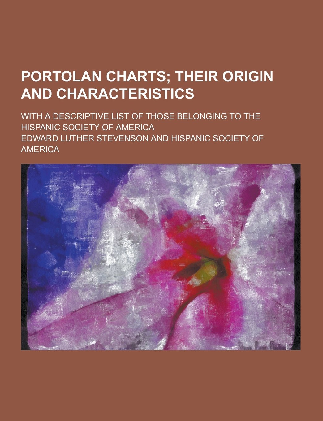 Portolan Charts; With a Descriptive List of Those Belonging to the Hispanic Society of America Books