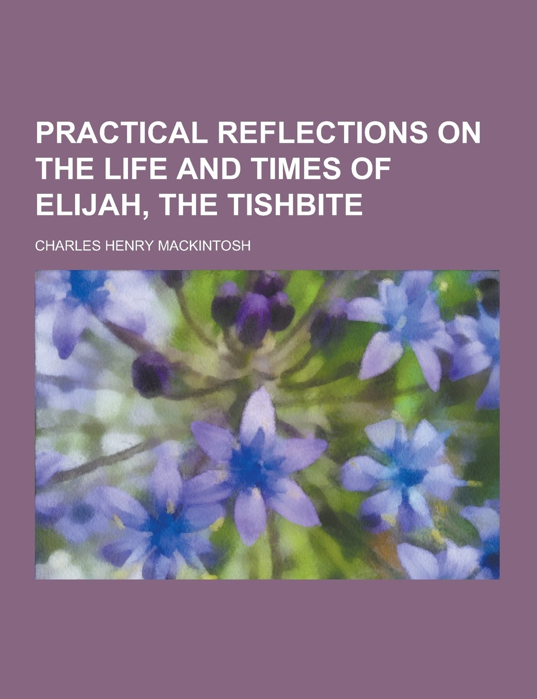 Practical Reflections on the Life and Times of Elijah, the Tishbite Books