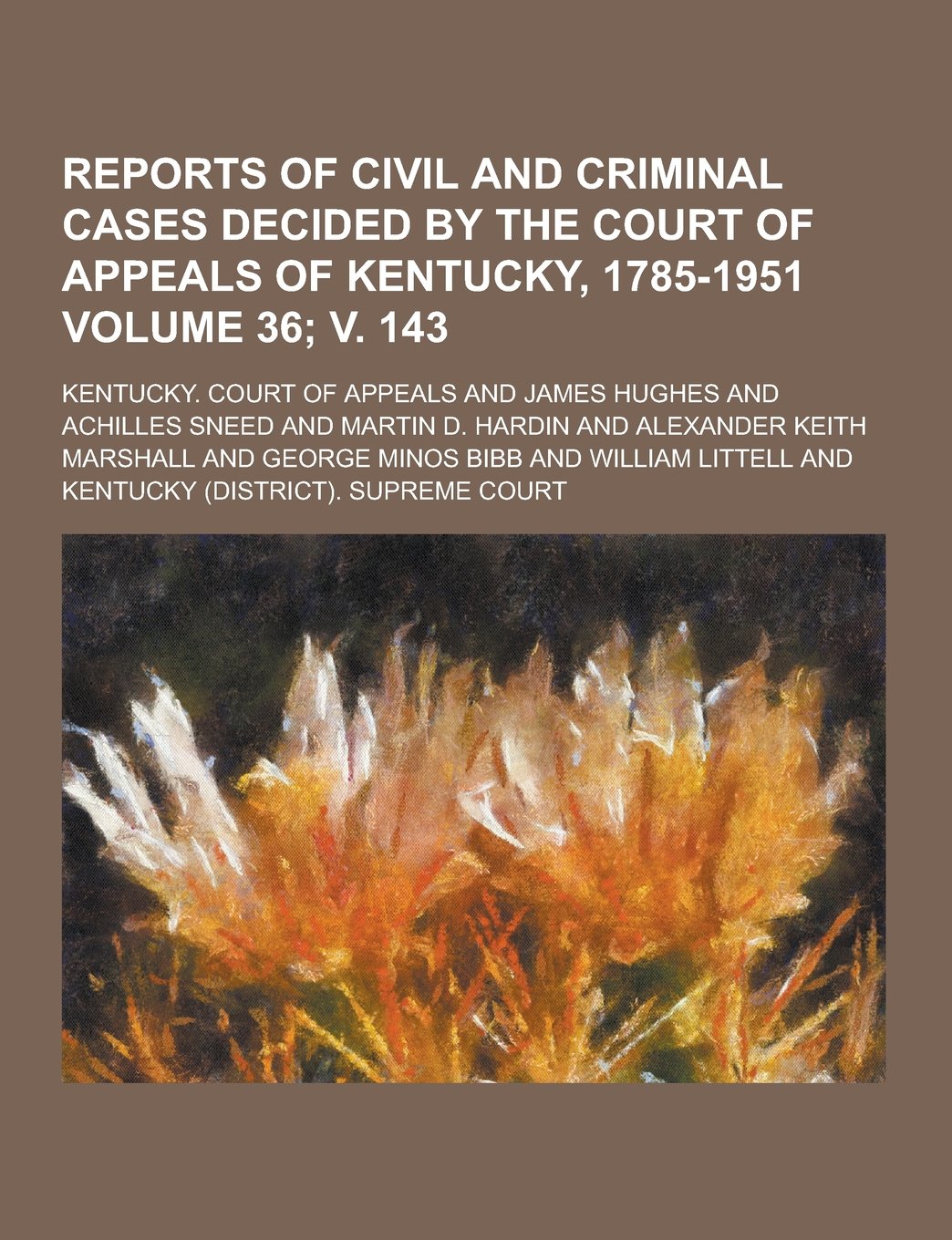 Reports of Civil and Criminal Cases Decided by the Court of Appeals of Kentucky, 1785-1951 Volume 36; V. 143 Books