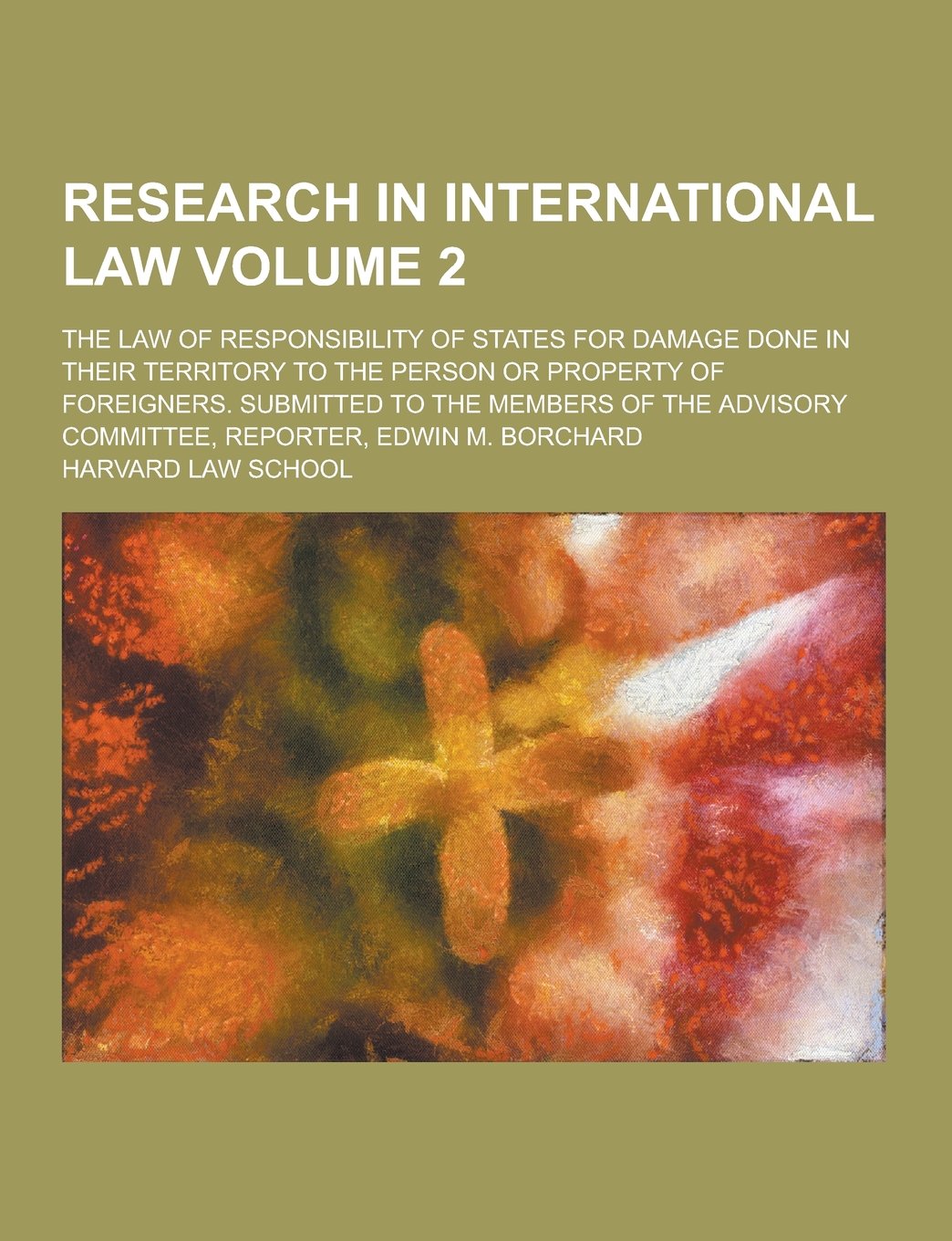 Research in International Law; The Law of Responsibility of States for Damage Done in Their Territory to the Person or Property of Foreigners. Submitt Books