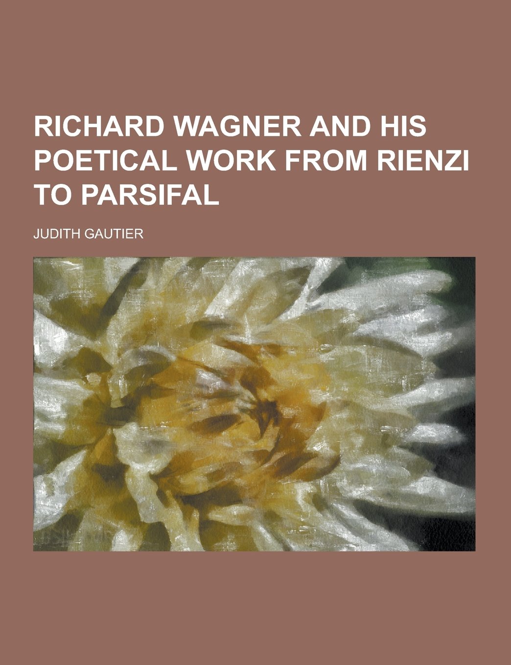 Richard Wagner and His Poetical Work from Rienzi to Parsifal Contemporary literature