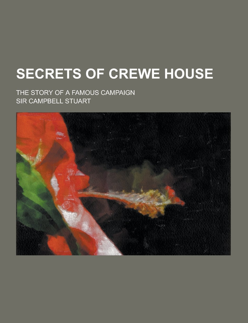 Secrets of Crewe House; The Story of a Famous Campaign Politics & History
