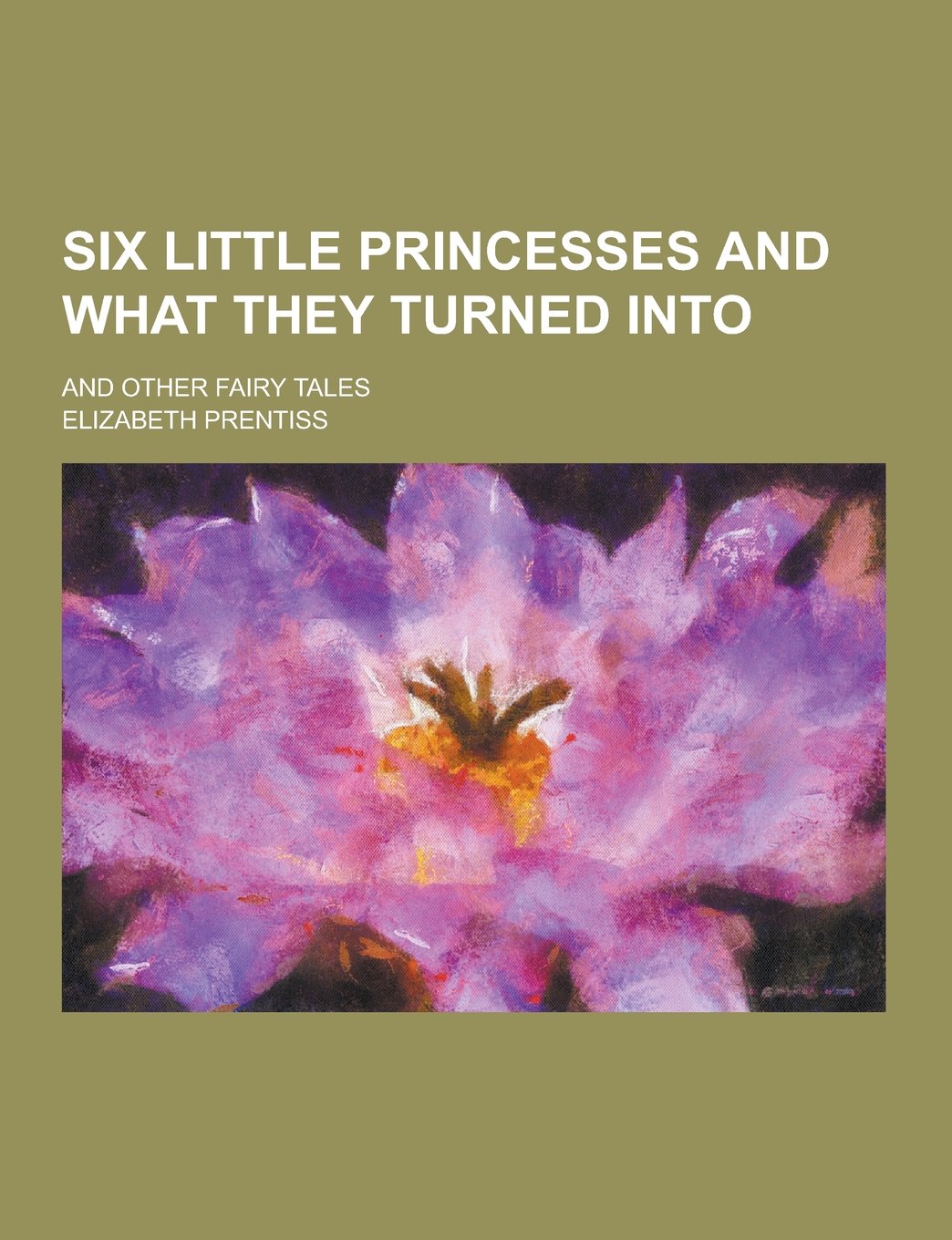 Six Little Princesses and What They Turned Into; And Other Fairy Tales Contemporary literature