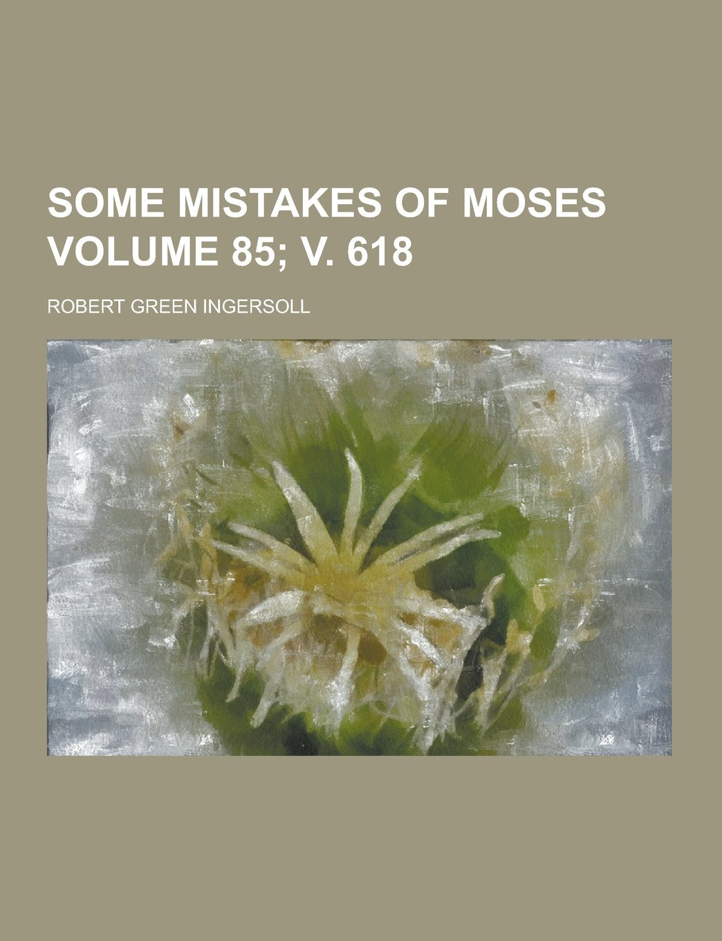 Some Mistakes of Moses Volume 85; V. 618 Books