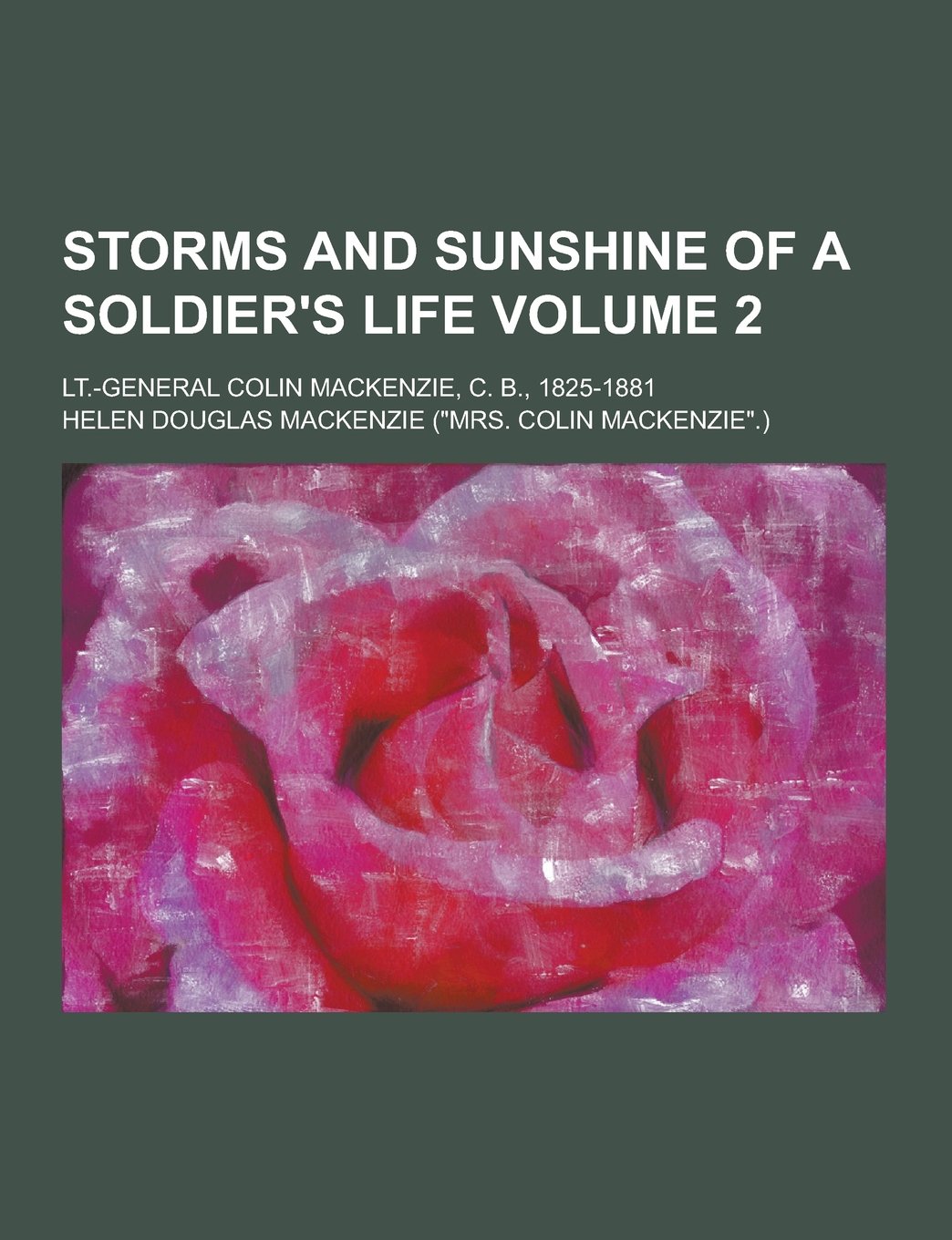 Storms and Sunshine of a Soldier's Life; LT.-General Colin MacKenzie, C. B., 1825-1881 Volume 2 Books