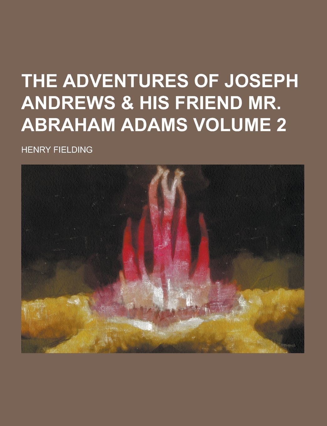 The Adventures of Joseph Andrews & His Friend Mr. Abraham Adams Volume 2 Social Sciences