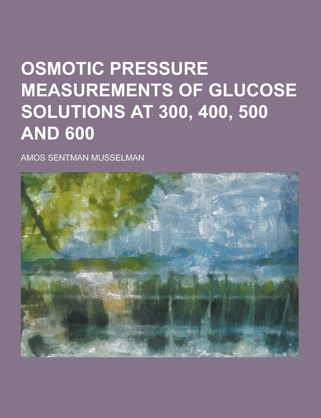 Osmotic Pressure Measurements of Glucose Solutions at 300, 400, 500 and 600 Books