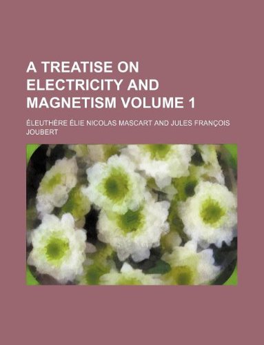 A Treatise on Electricity and Magnetism Volume 1 Books