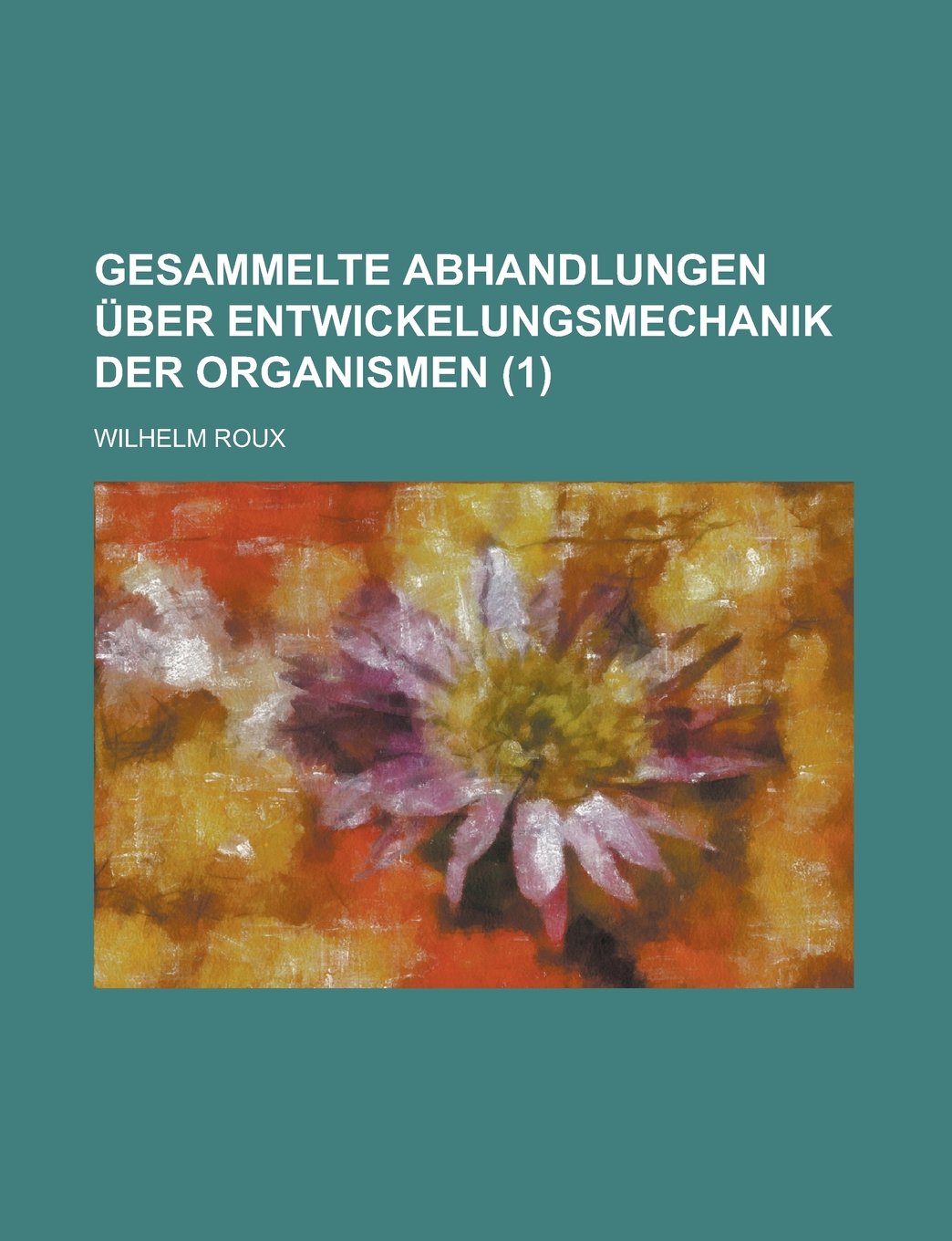 Gesammelte Abhandlungen Uber Entwickelungsmechanik Der Organismen (1) Books