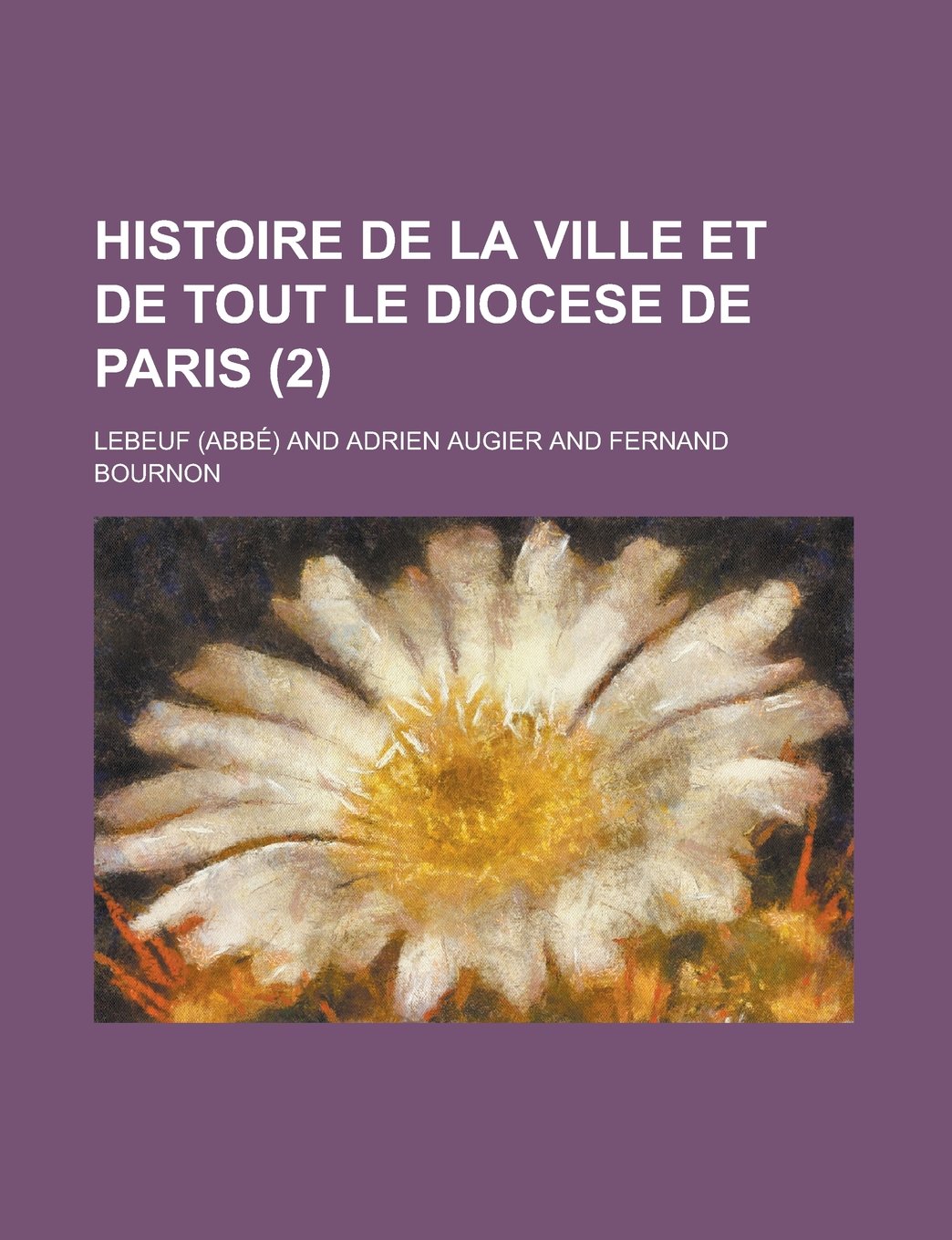 Histoire de la ville et de tout le diocese de Paris (2) (French Edition) Books
