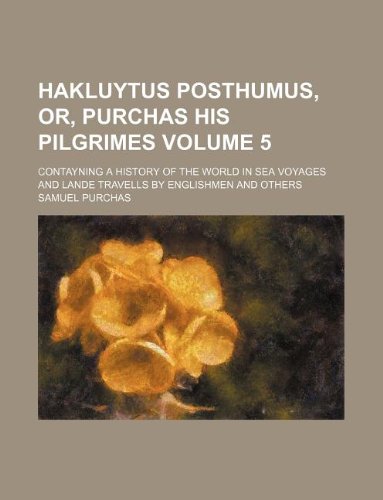 Hakluytus Posthumus, Or, Purchas His Pilgrimes Volume 5; Contayning a History of the World in Sea Voyages and Lande Travells by Englishmen and Others Books
