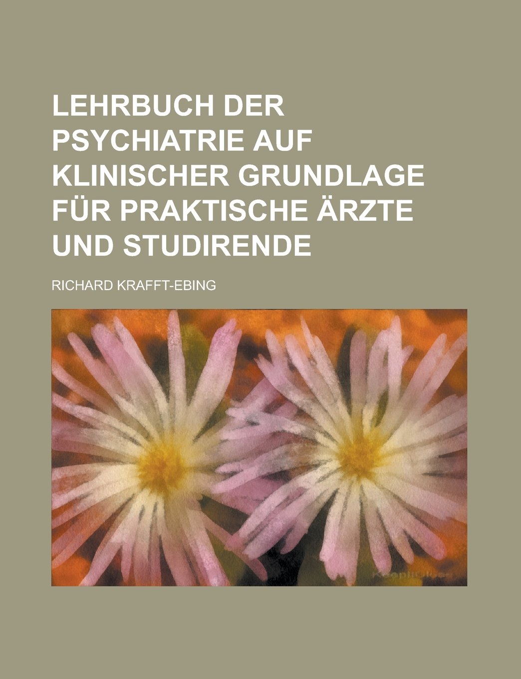 Lehrbuch Der Psychiatrie Auf Klinischer Grundlage Fur Praktische Arzte Und Studirende Books