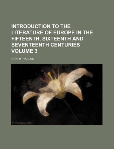 Introduction to the Literature of Europe in the Fifteenth, Sixteenth and Seventeenth Centuries Volume 3 Books