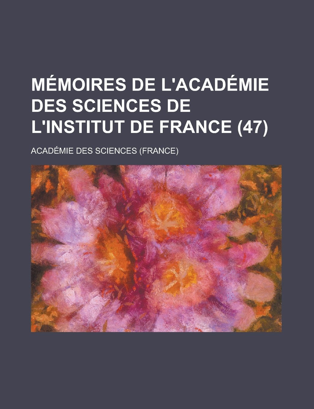 Mémoires de l'Académie des sciences de l'Institut de France (47) (French Edition) Politics & History