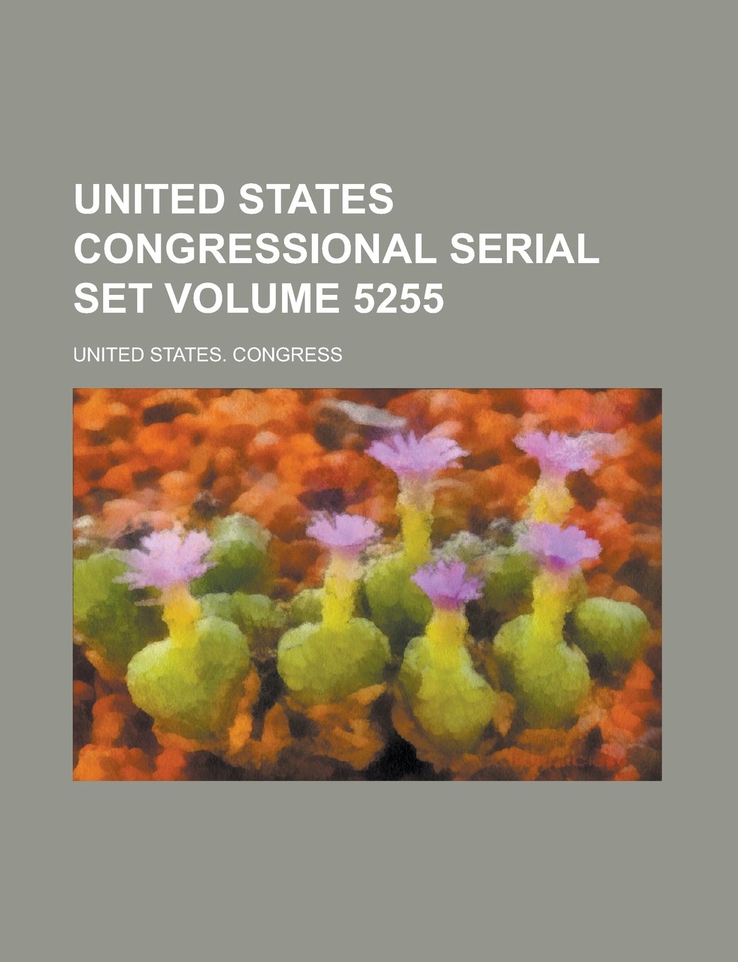 United States congressional serial set Volume 5255 Books
