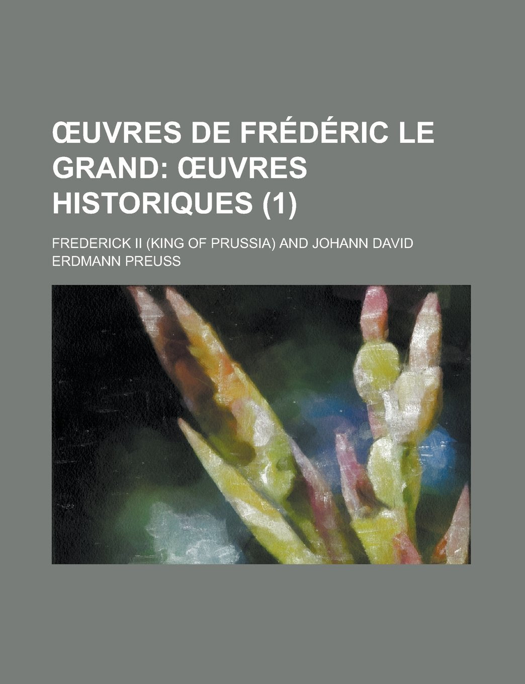 Œuvres de Frédéric le Grand (1) (French Edition) Books