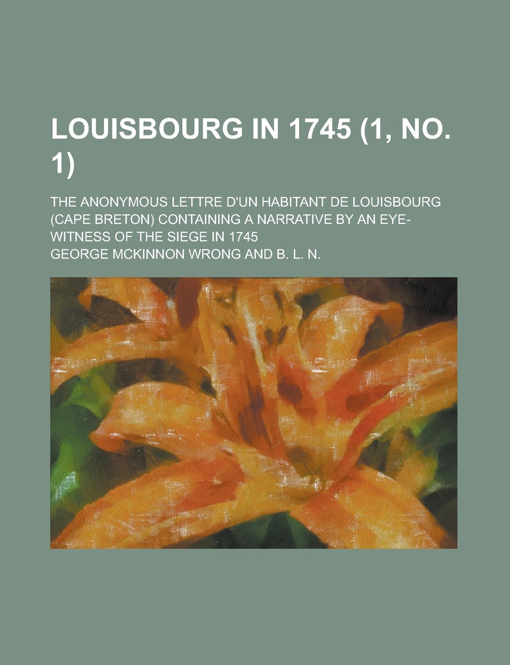 Louisbourg in 1745; the anonymous Lettre d'un habitant de Louisbourg (Cape Breton) containing a narrative by an eye-witness of the siege in 1745 (1, no. 1) (French Edition) Books