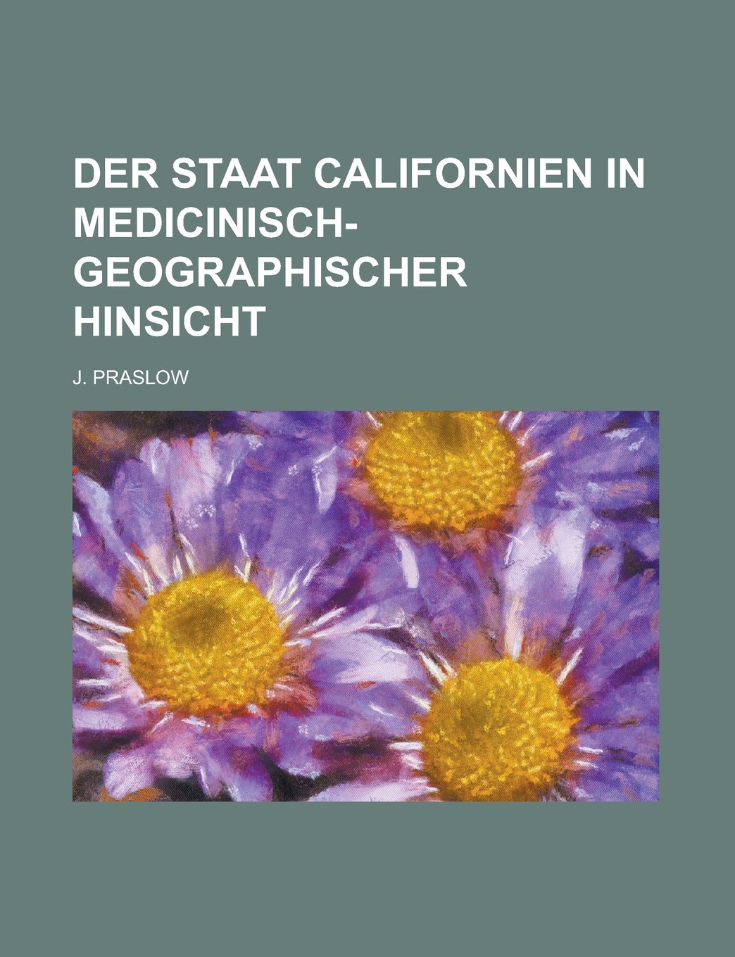 Der Staat Californien in Medicinisch-Geographischer Hinsicht Books