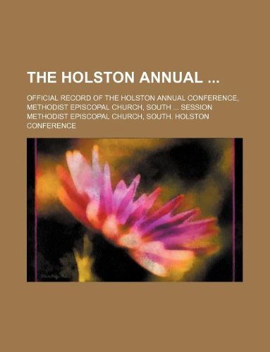 The Holston Annual; Official Record of the Holston Annual Conference, Methodist Episcopal Church, South Session Books