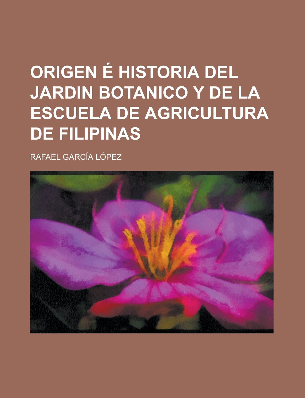 Origen é historia del Jardin botanico y de la Escuela de agricultura de Filipinas (Spanish Edition) Books