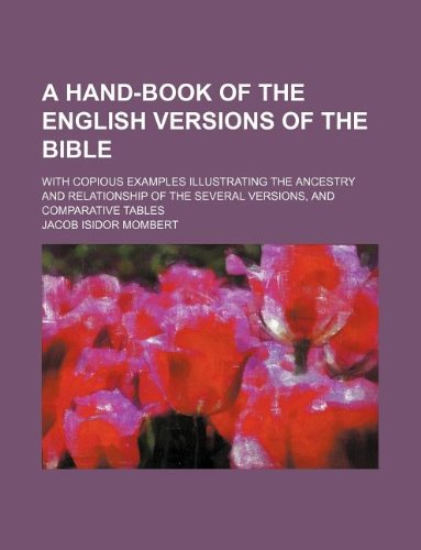 A Hand-Book of the English Versions of the Bible; With Copious Examples Illustrating the Ancestry and Relationship of the Several Versions, and Comparative Tables Books